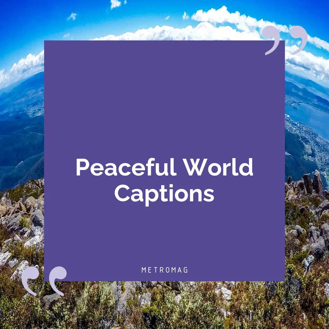 Peaceful World Captions