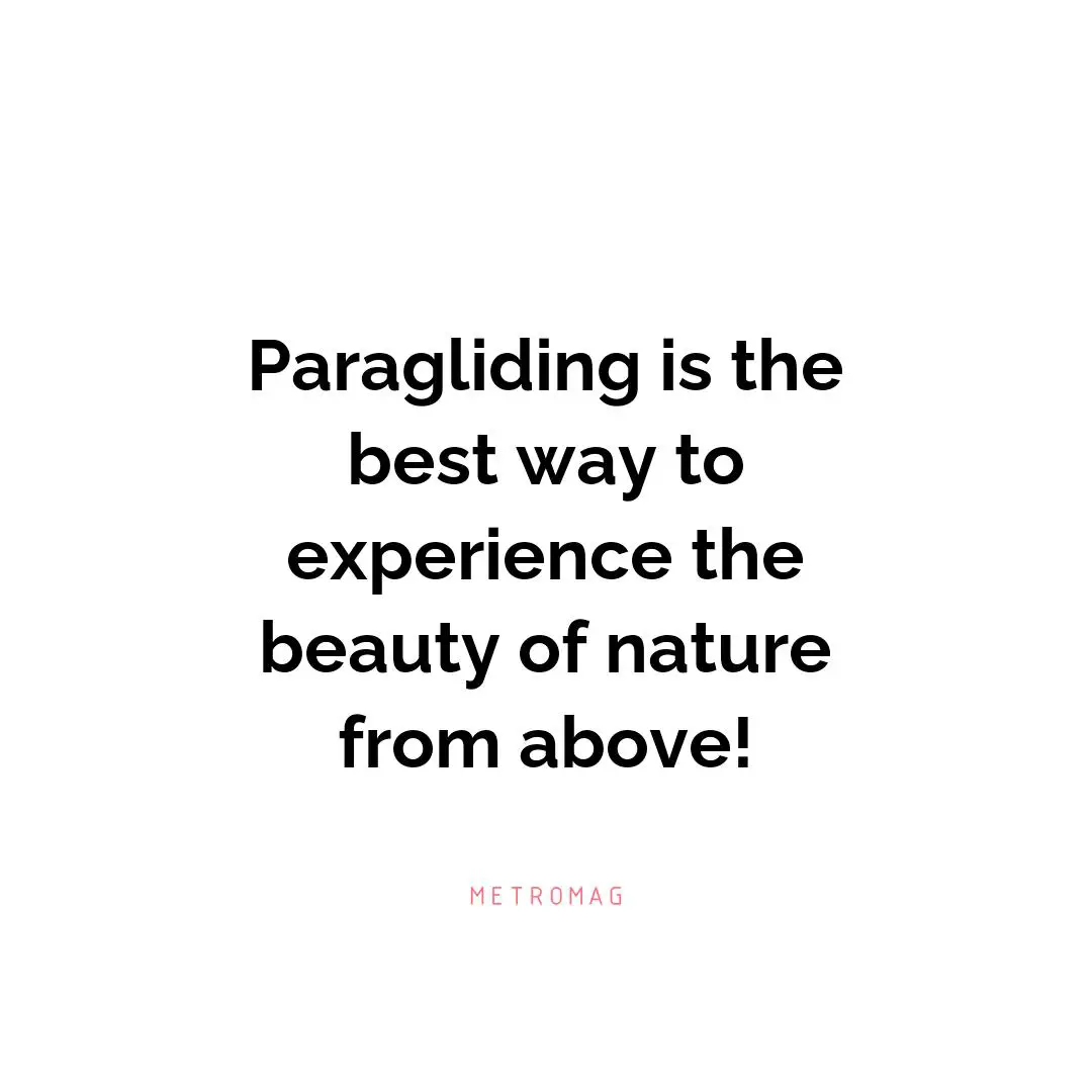 Paragliding is the best way to experience the beauty of nature from above!