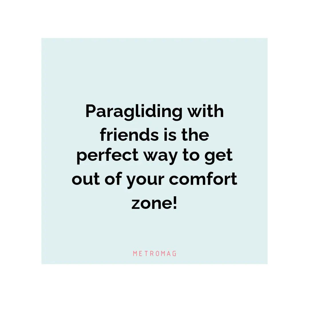 Paragliding with friends is the perfect way to get out of your comfort zone!