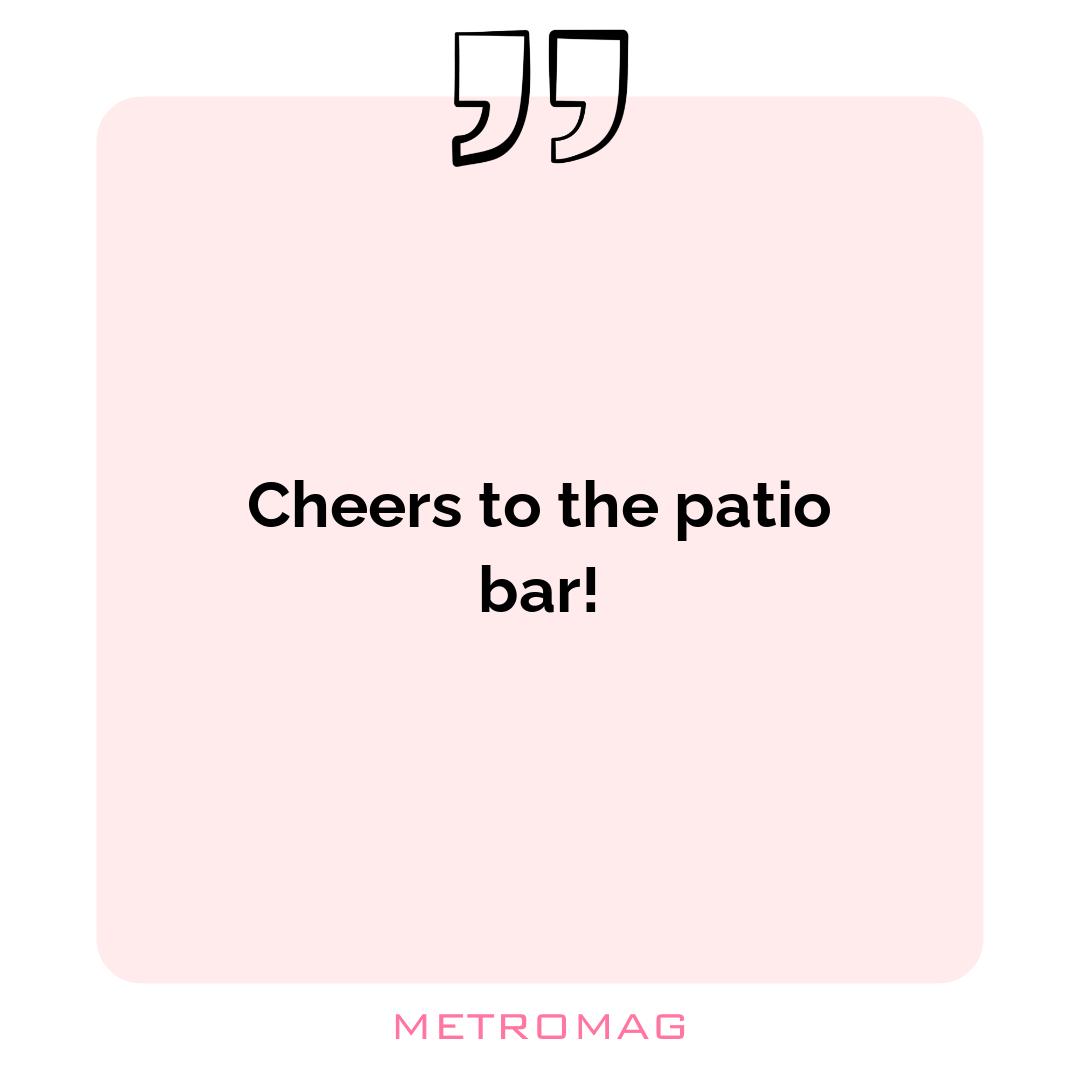 Cheers to the patio bar!