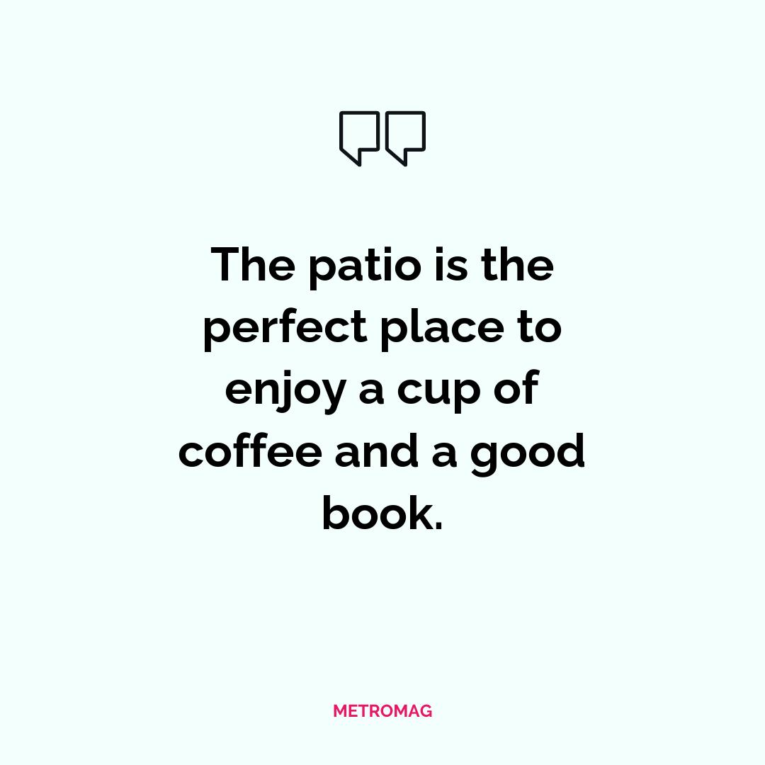 The patio is the perfect place to enjoy a cup of coffee and a good book.