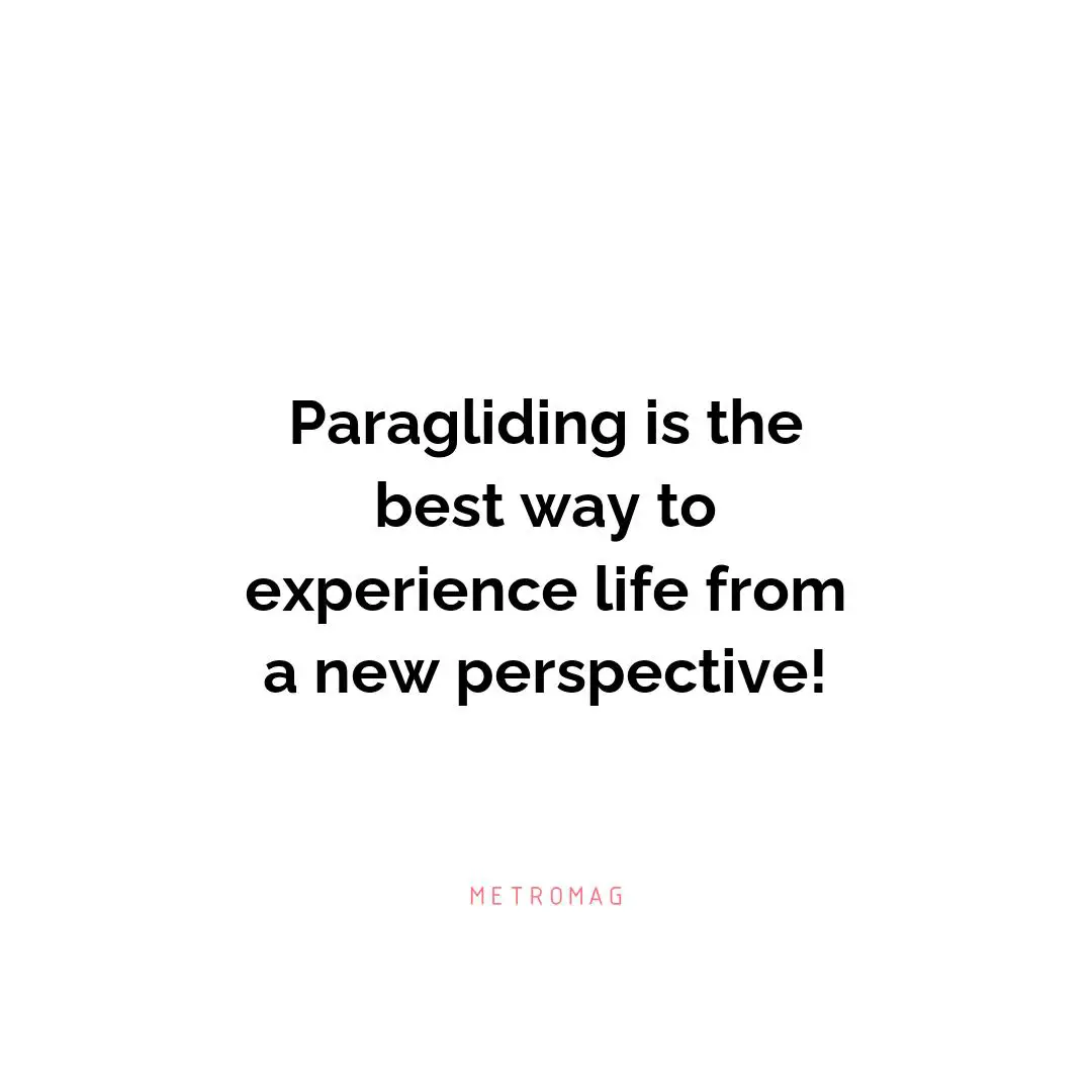Paragliding is the best way to experience life from a new perspective!