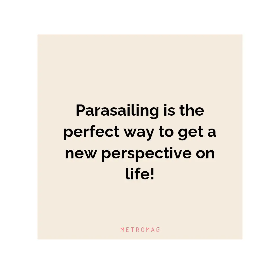 Parasailing is the perfect way to get a new perspective on life!