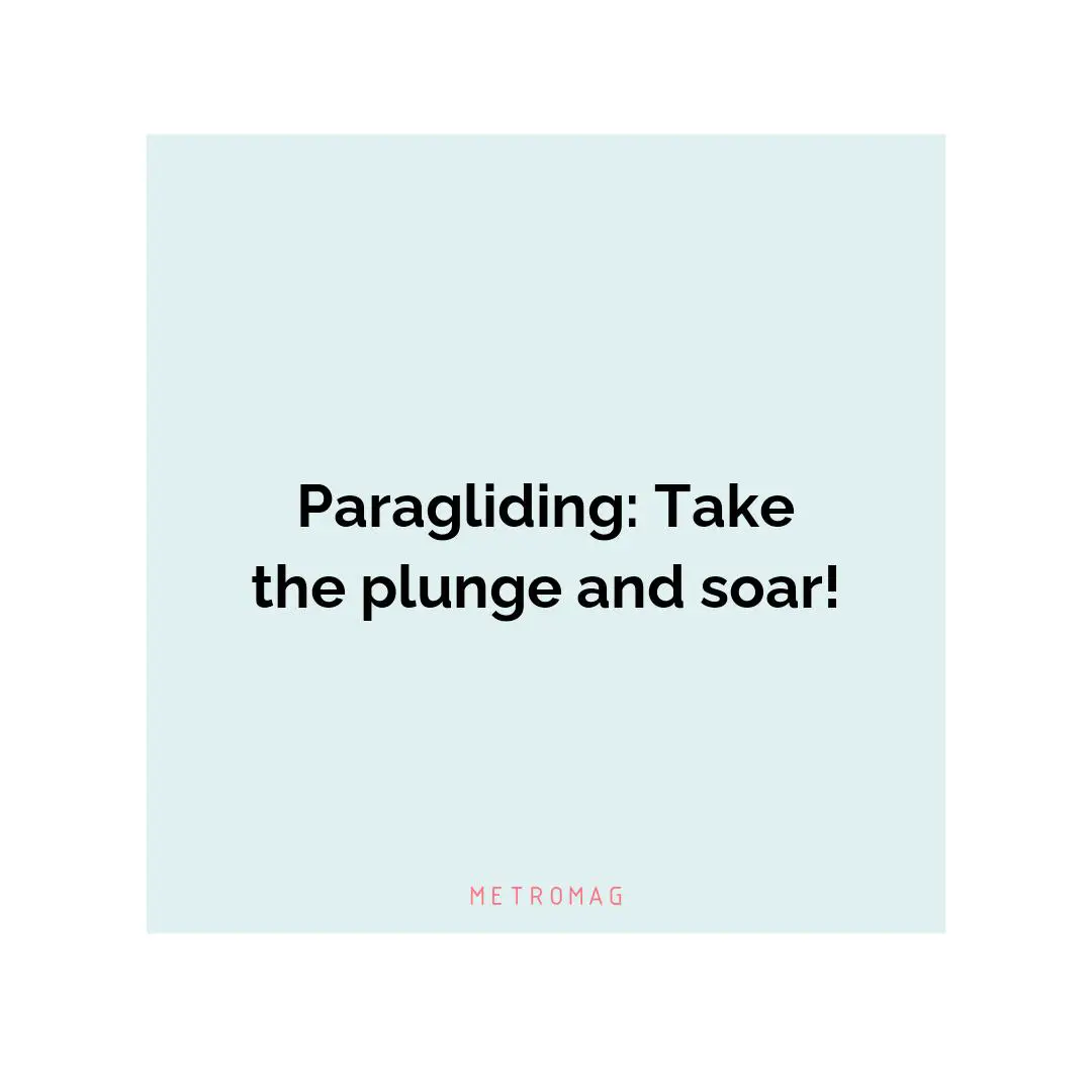 Paragliding: Take the plunge and soar!
