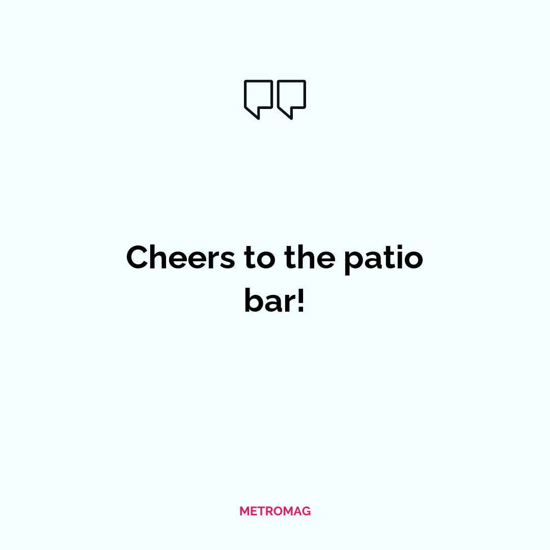 Cheers to the patio bar!