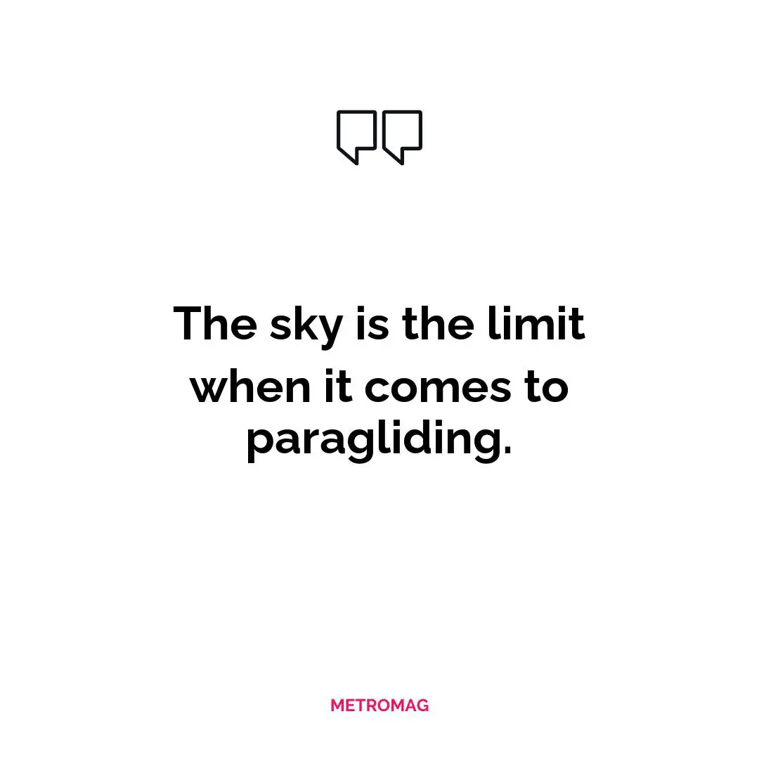 The sky is the limit when it comes to paragliding.