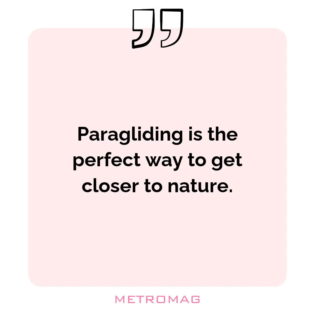 Paragliding is the perfect way to get closer to nature.