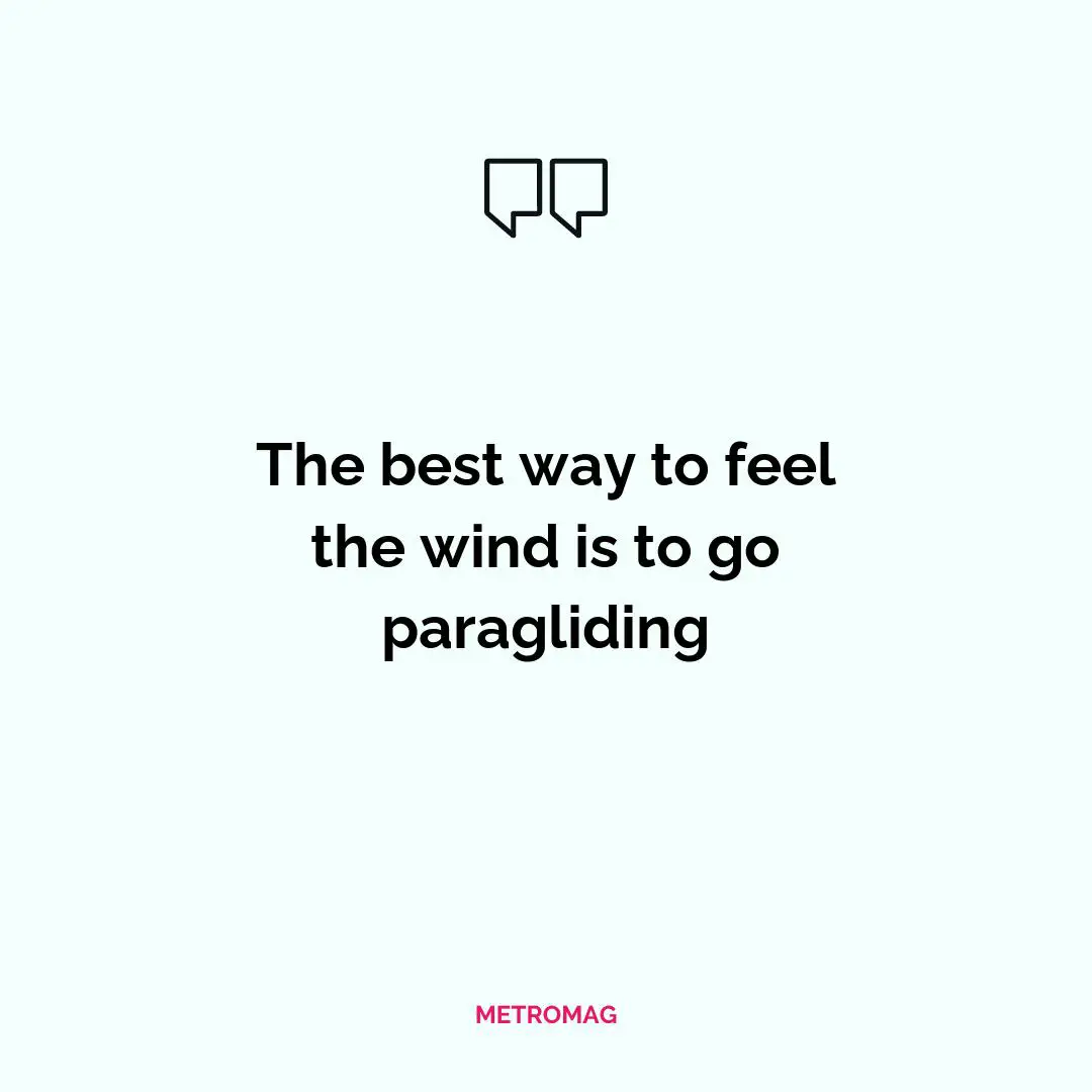 The best way to feel the wind is to go paragliding