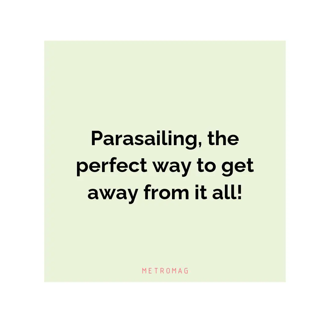 Parasailing, the perfect way to get away from it all!