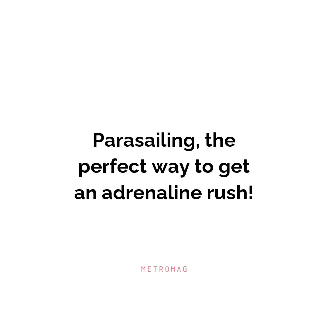 Parasailing, the perfect way to get an adrenaline rush!
