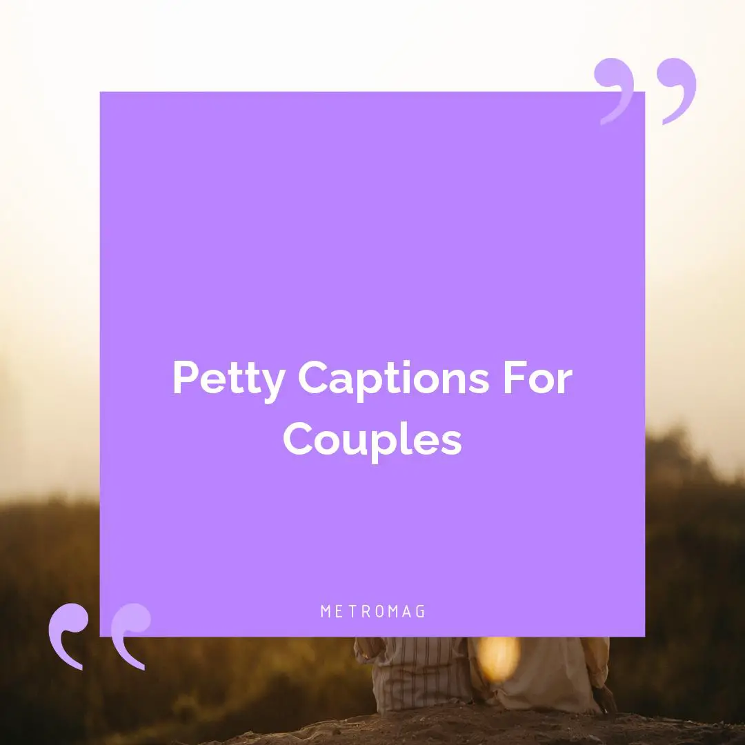 Petty Captions For Couples