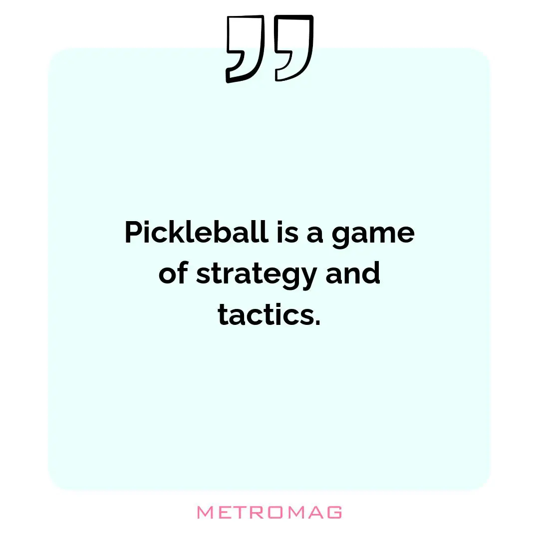 Pickleball is a game of strategy and tactics.