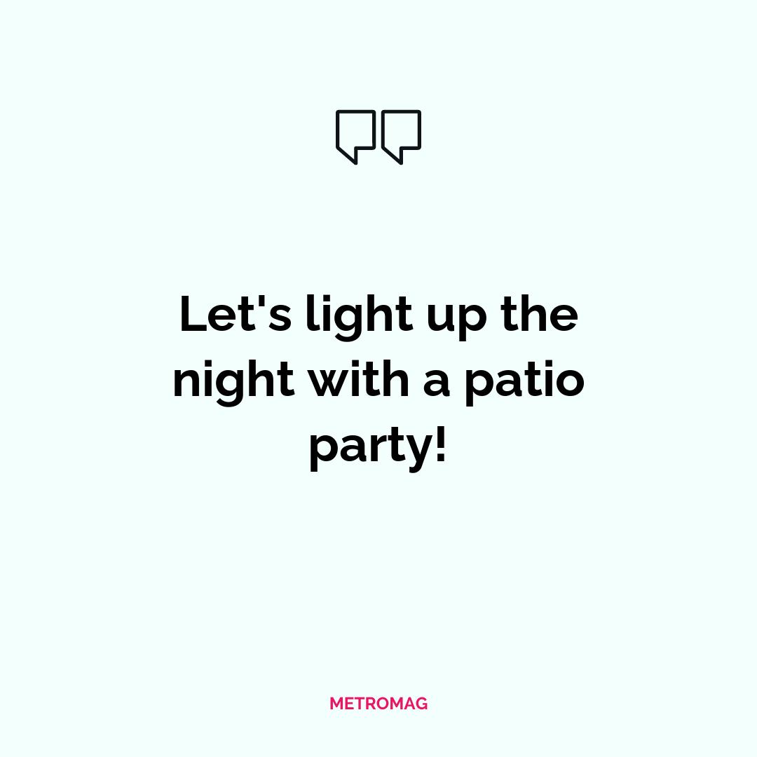 Let's light up the night with a patio party!