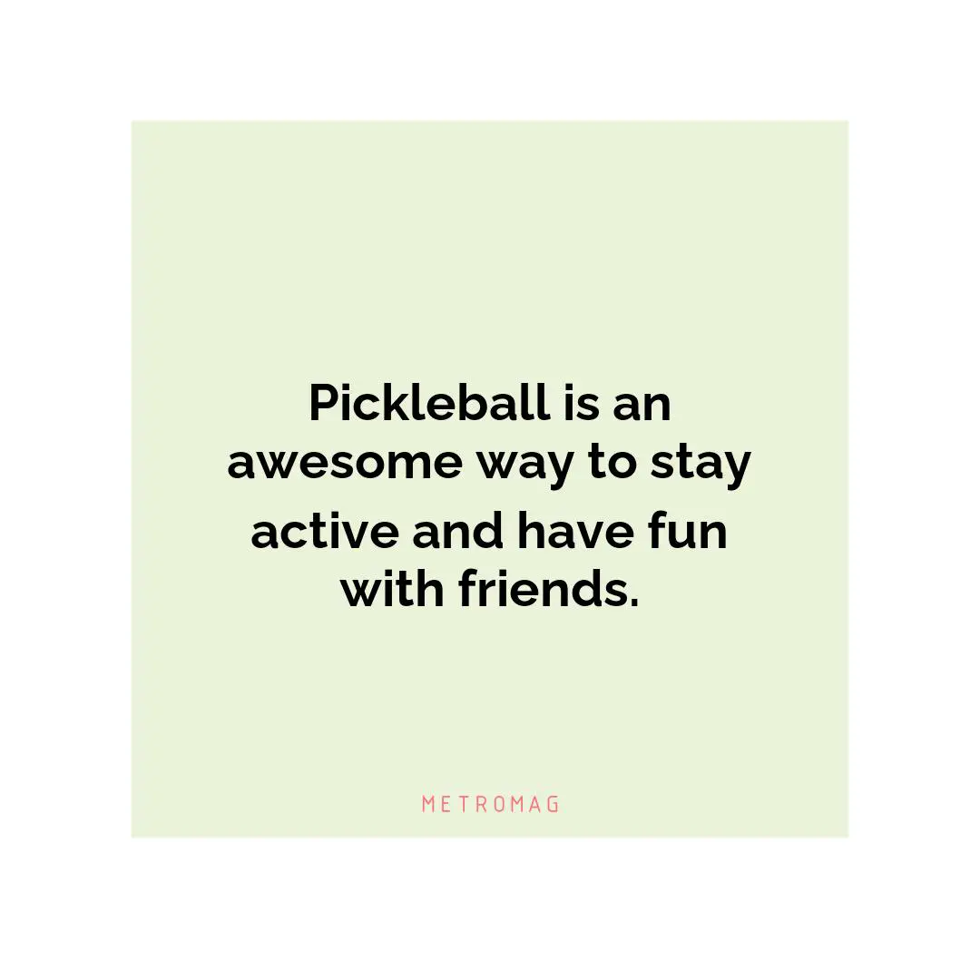 Pickleball is an awesome way to stay active and have fun with friends.