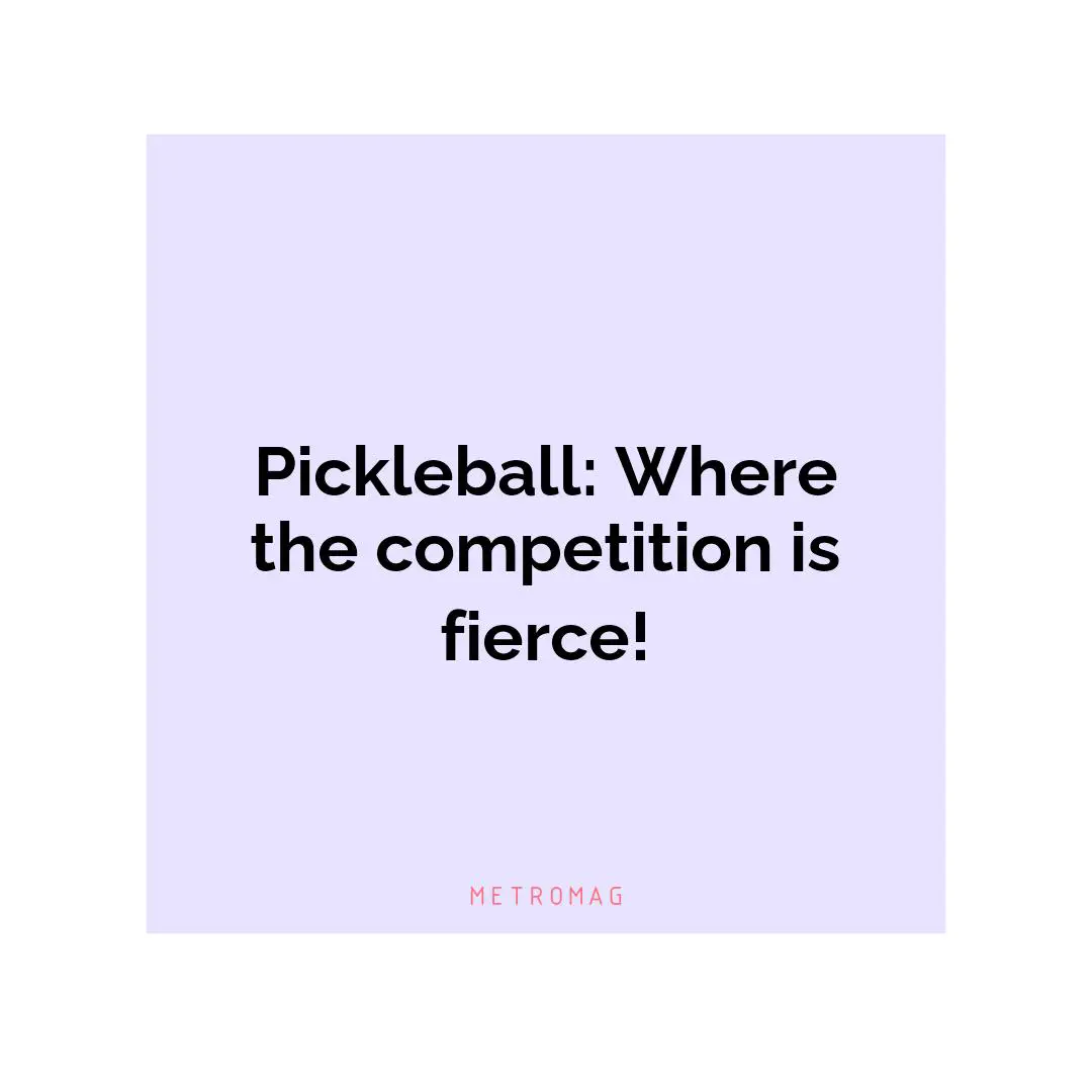 Pickleball: Where the competition is fierce!