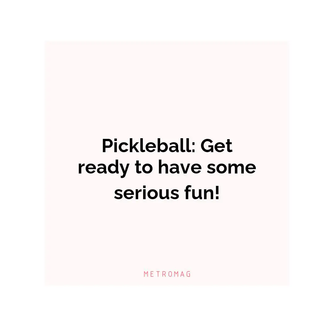 Pickleball: Get ready to have some serious fun!