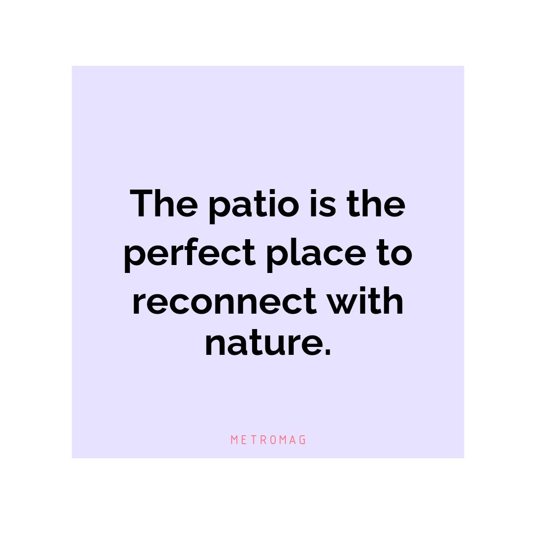 The patio is the perfect place to reconnect with nature.