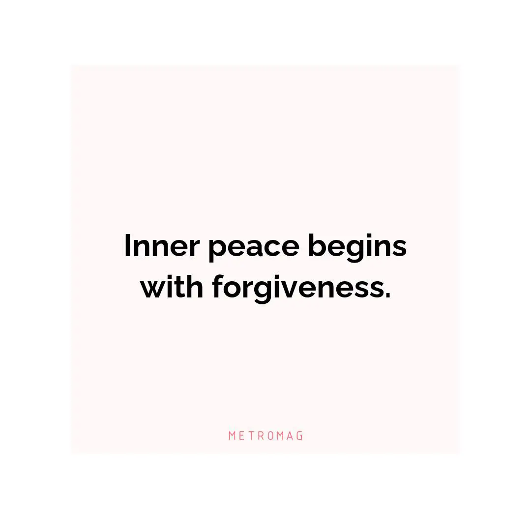 Inner peace begins with forgiveness.