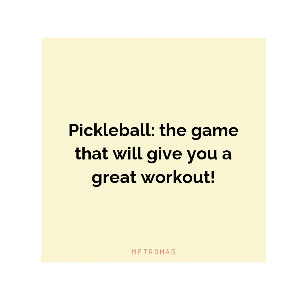 Pickleball: the game that will give you a great workout!