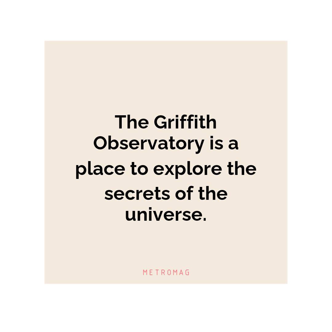 The Griffith Observatory is a place to explore the secrets of the universe.