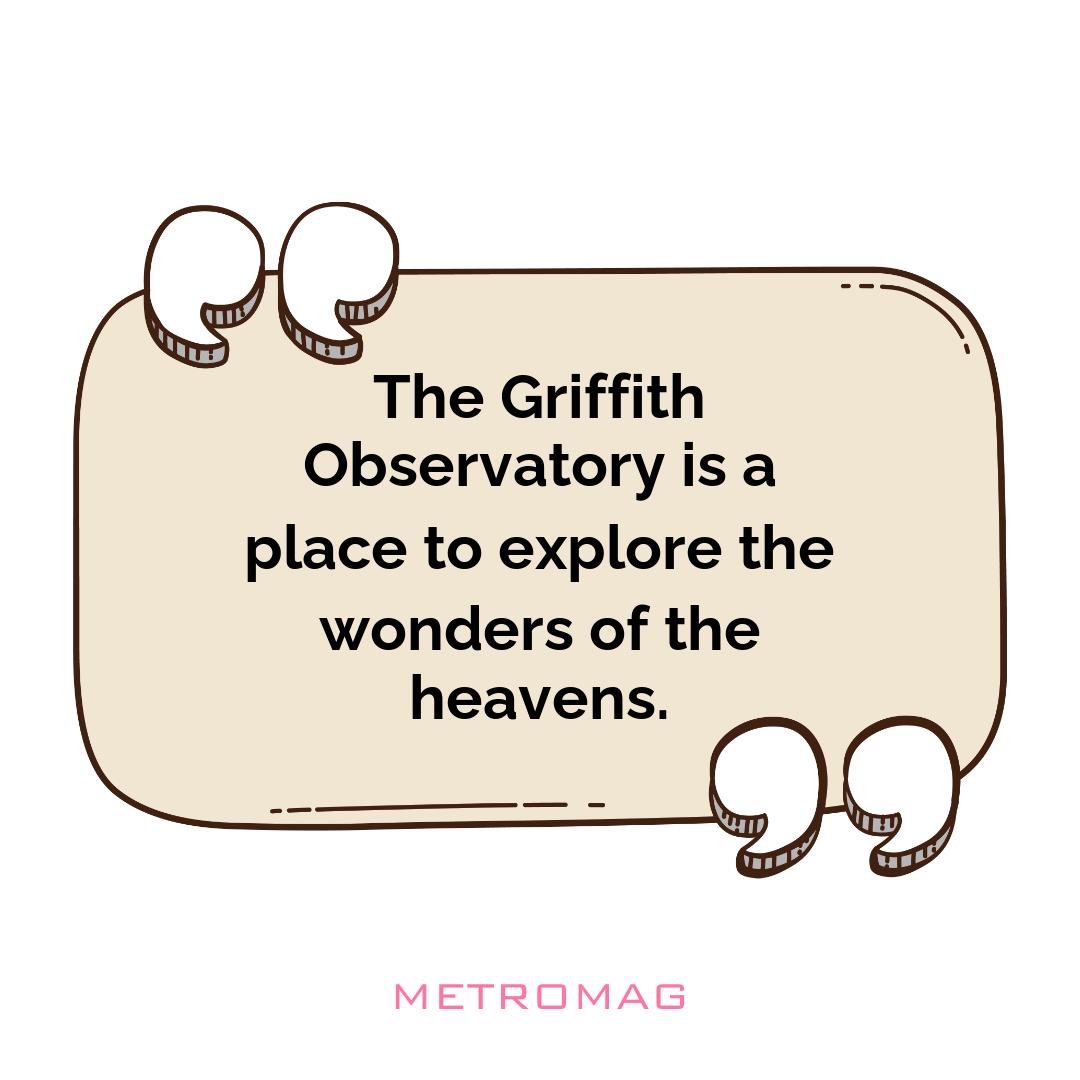 The Griffith Observatory is a place to explore the wonders of the heavens.