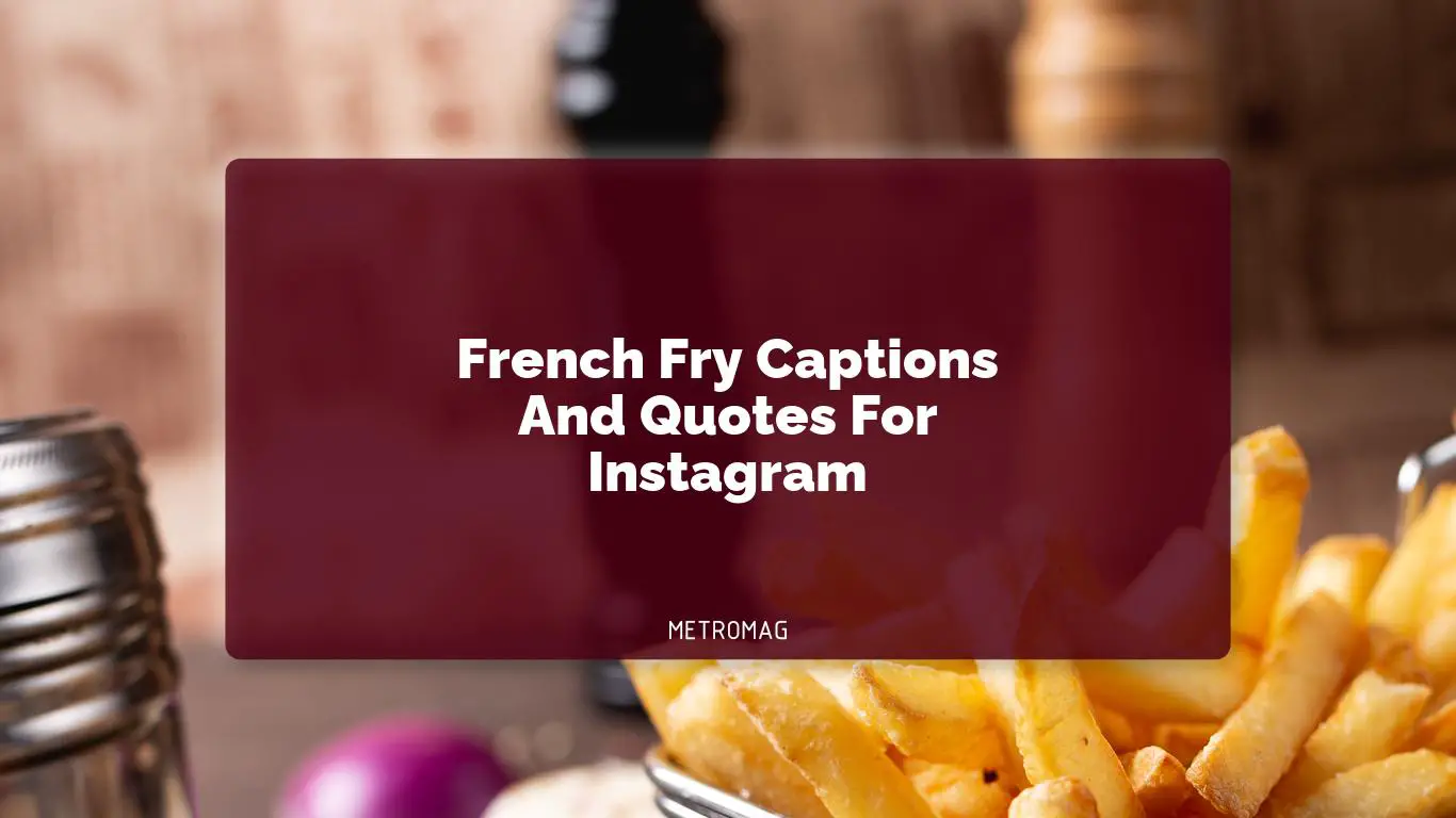 French Fry Captions And Quotes For Instagram