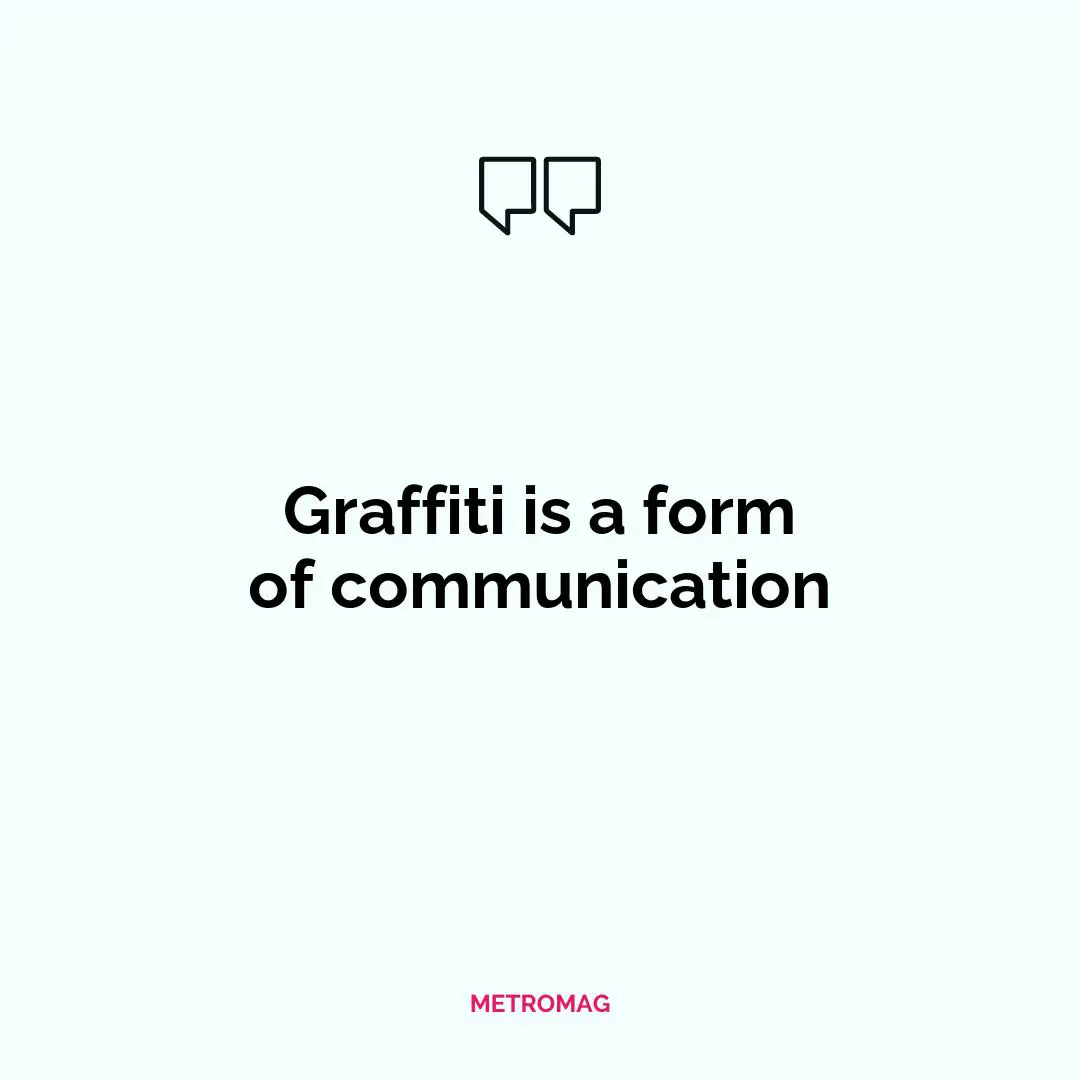 Graffiti is a form of communication