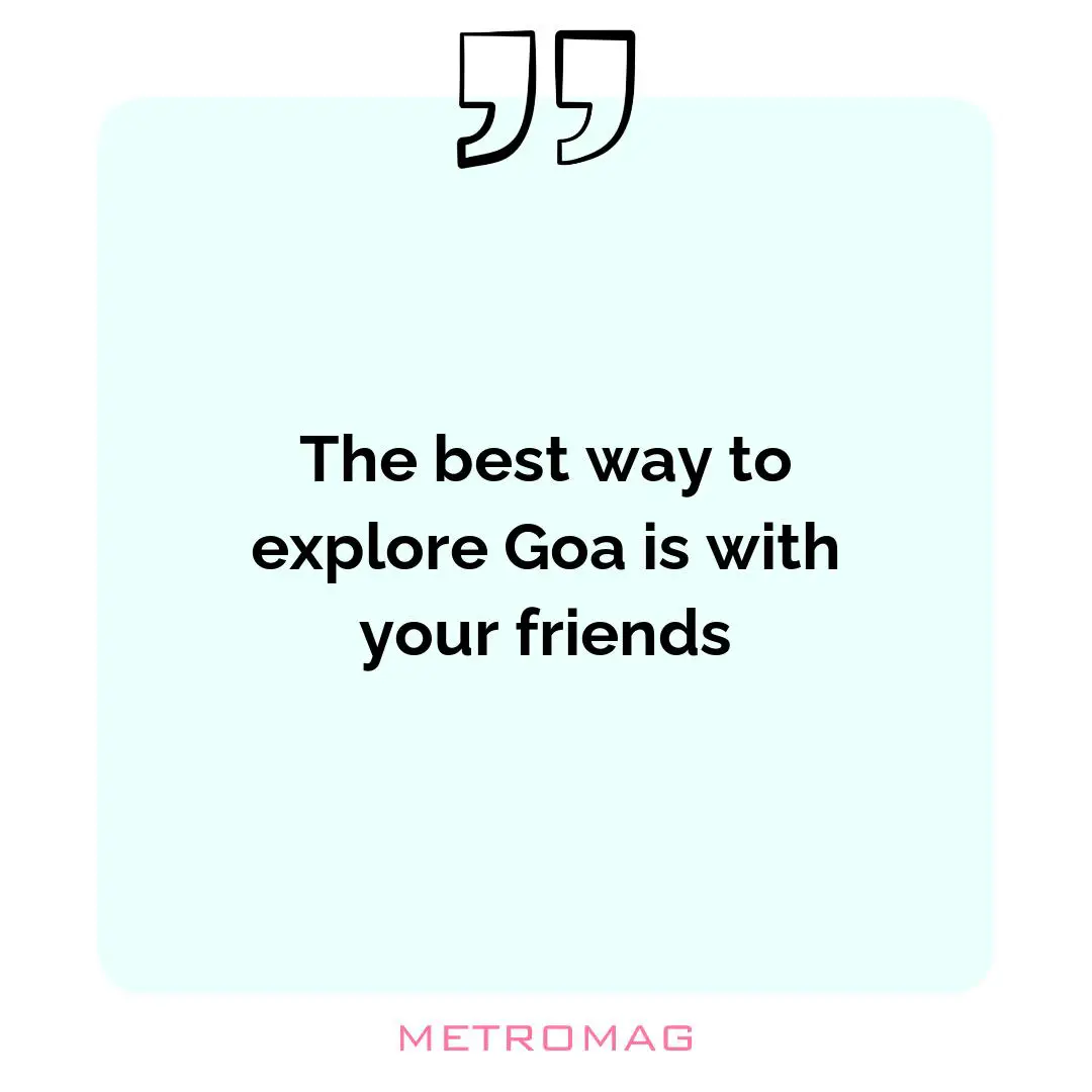The best way to explore Goa is with your friends