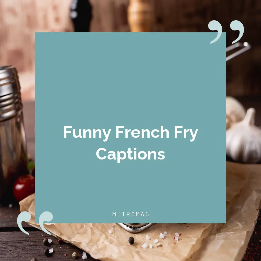 Funny French Fry Captions