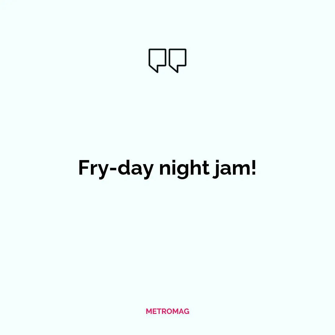 Fry-day night jam!