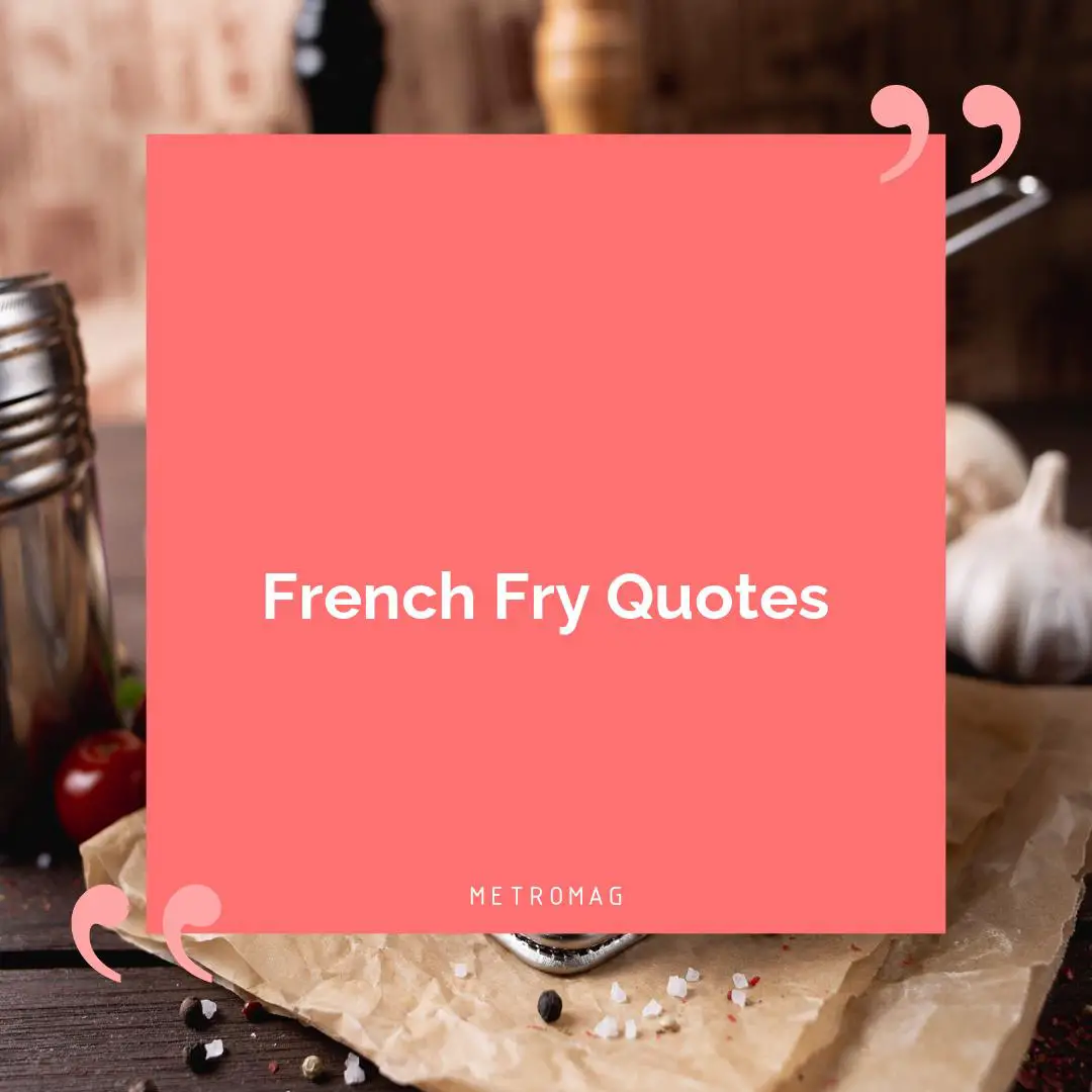 French Fry Quotes