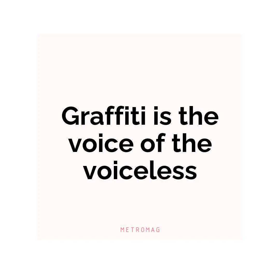 Graffiti is the voice of the voiceless