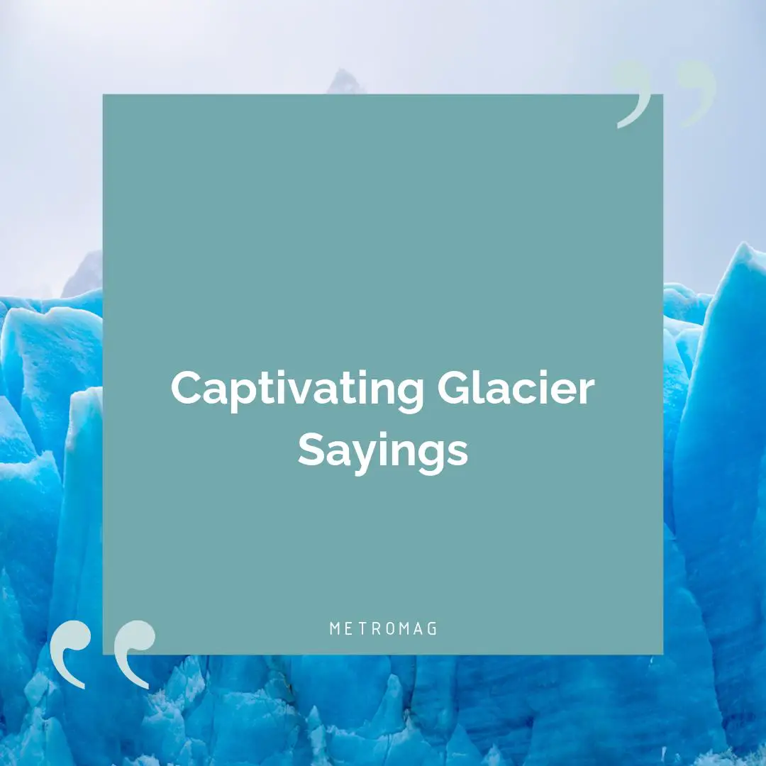 Captivating Glacier Sayings