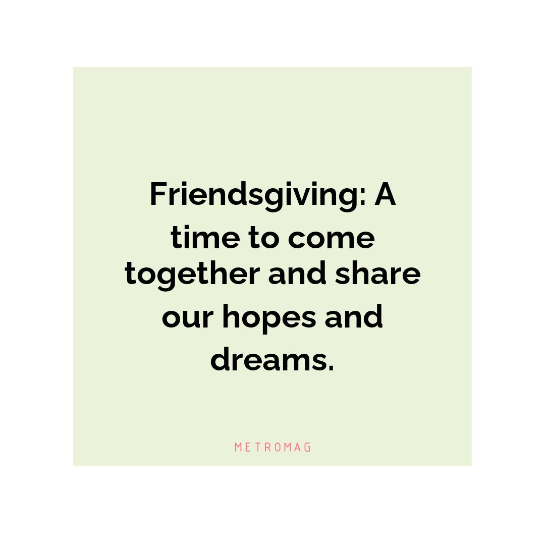 Friendsgiving: A time to come together and share our hopes and dreams.