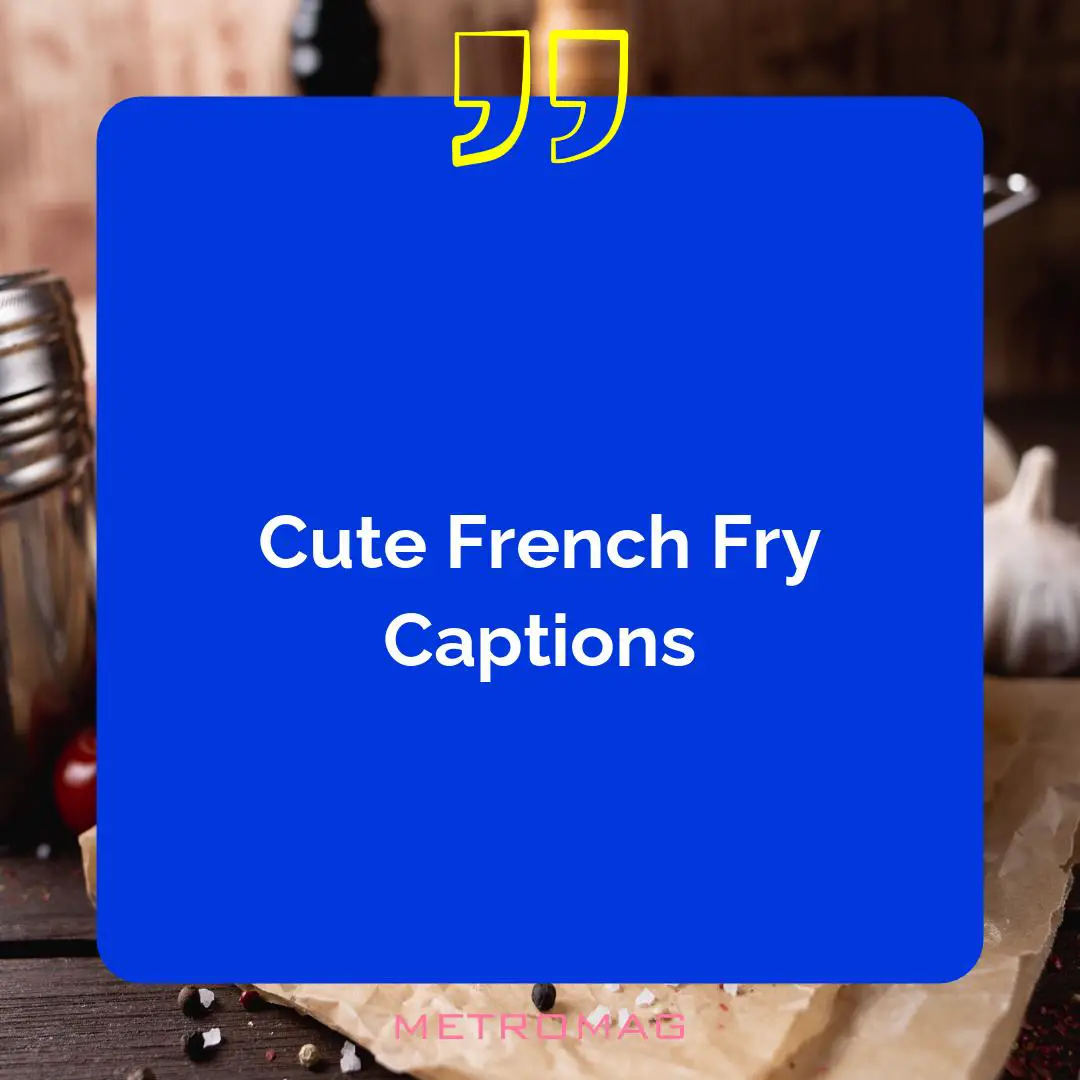 Cute French Fry Captions