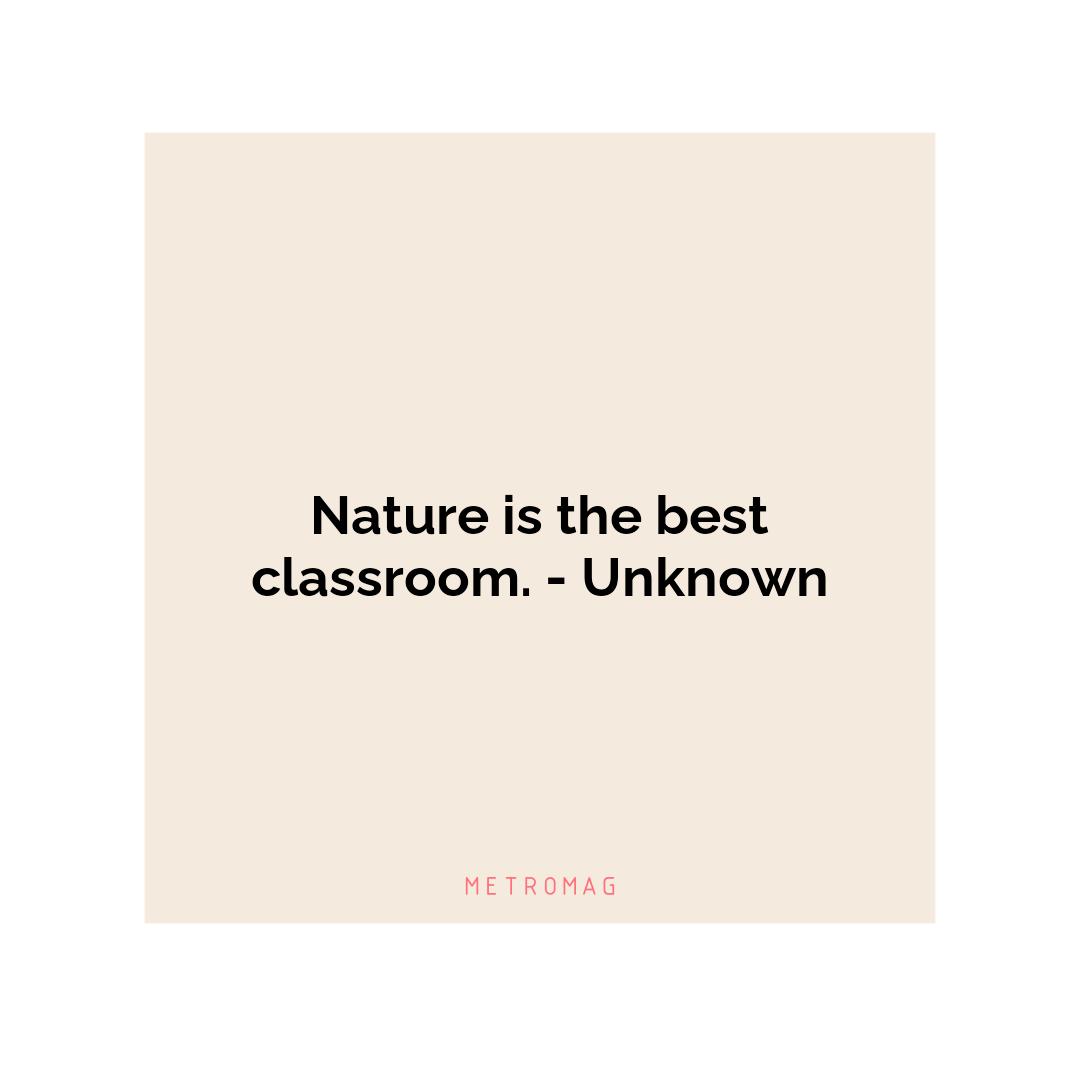 Nature is the best classroom. - Unknown