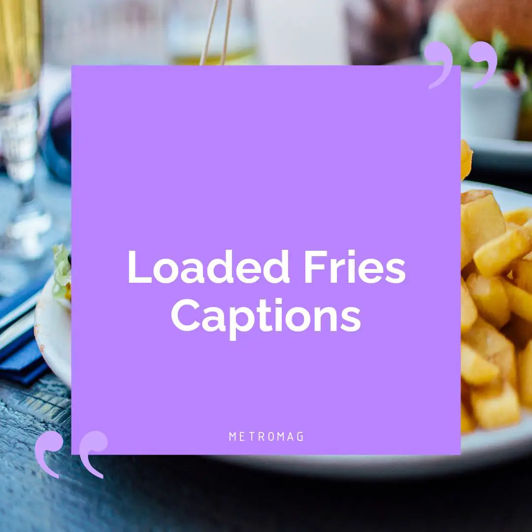 Loaded Fries Captions