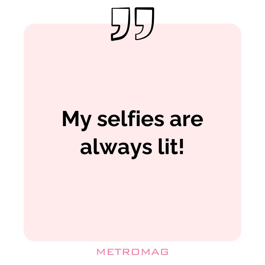 My selfies are always lit!