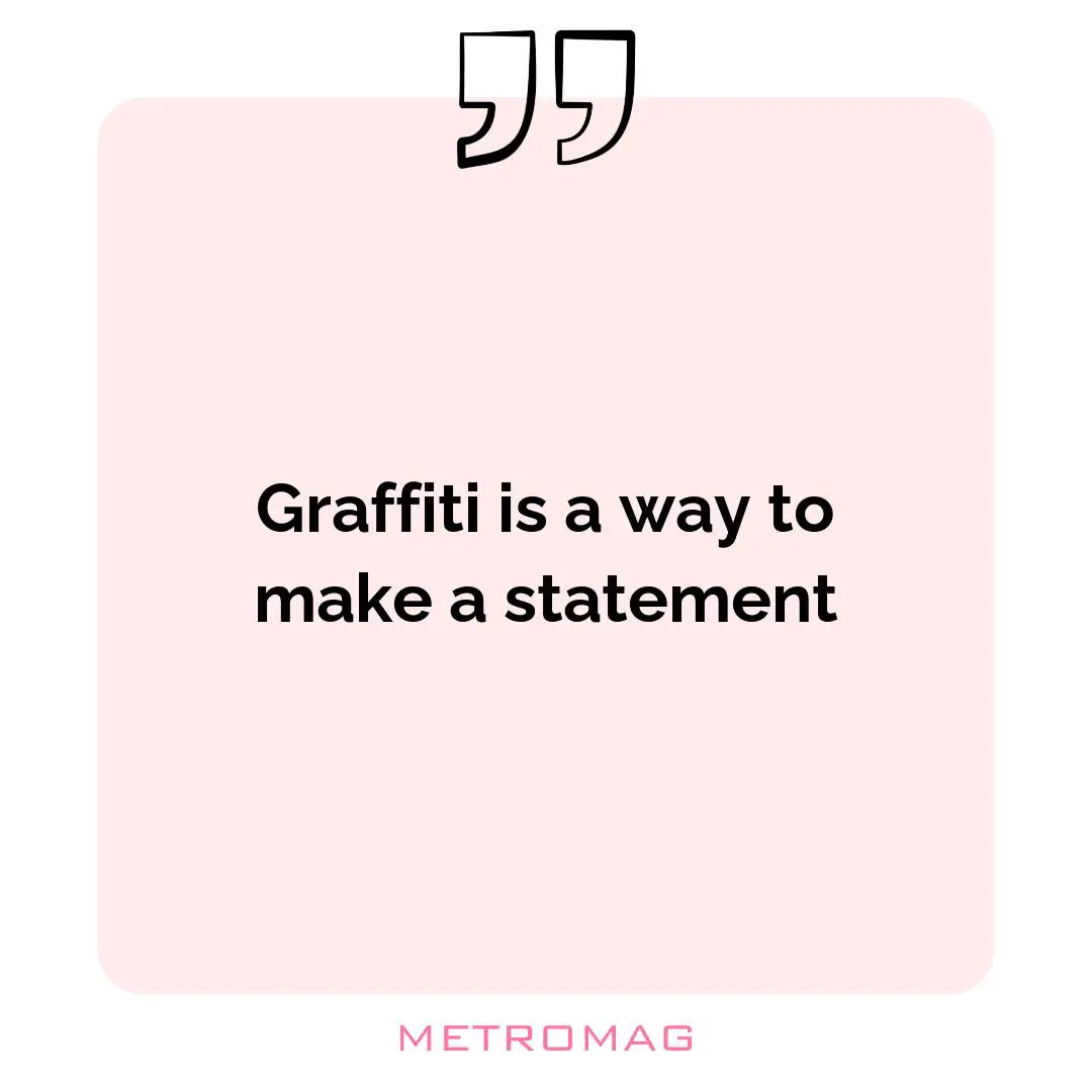 Graffiti is a way to make a statement