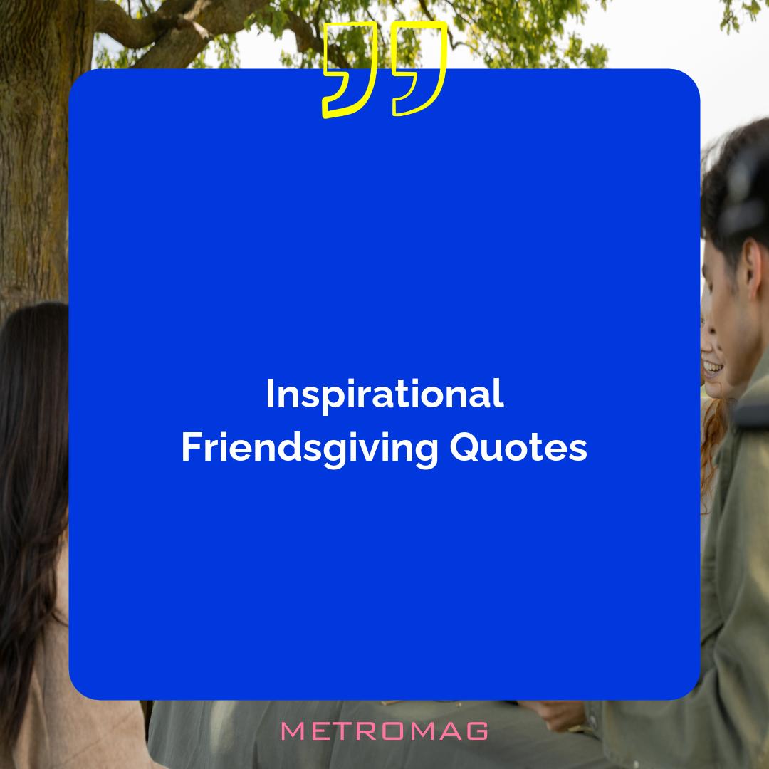 Inspirational Friendsgiving Quotes