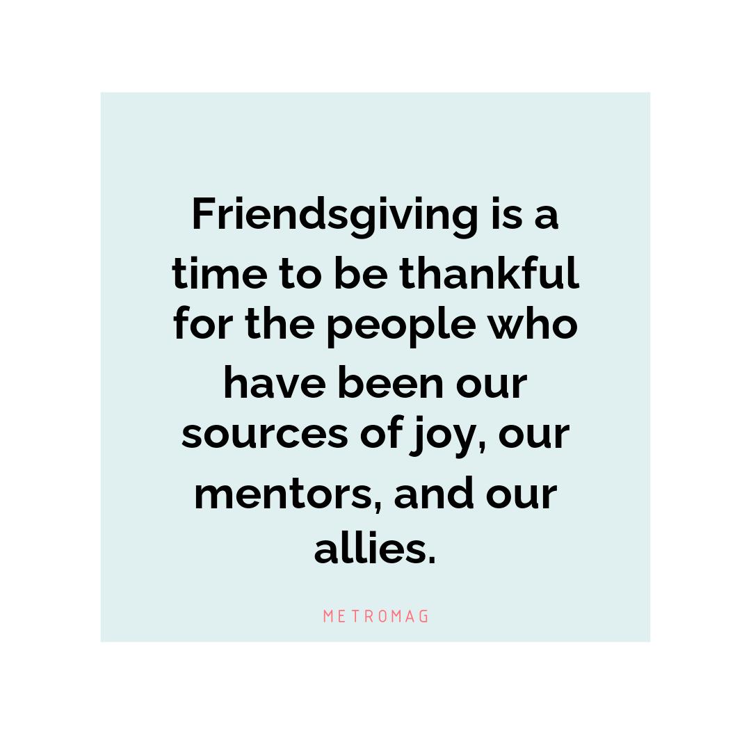 Friendsgiving is a time to be thankful for the people who have been our sources of joy, our mentors, and our allies.