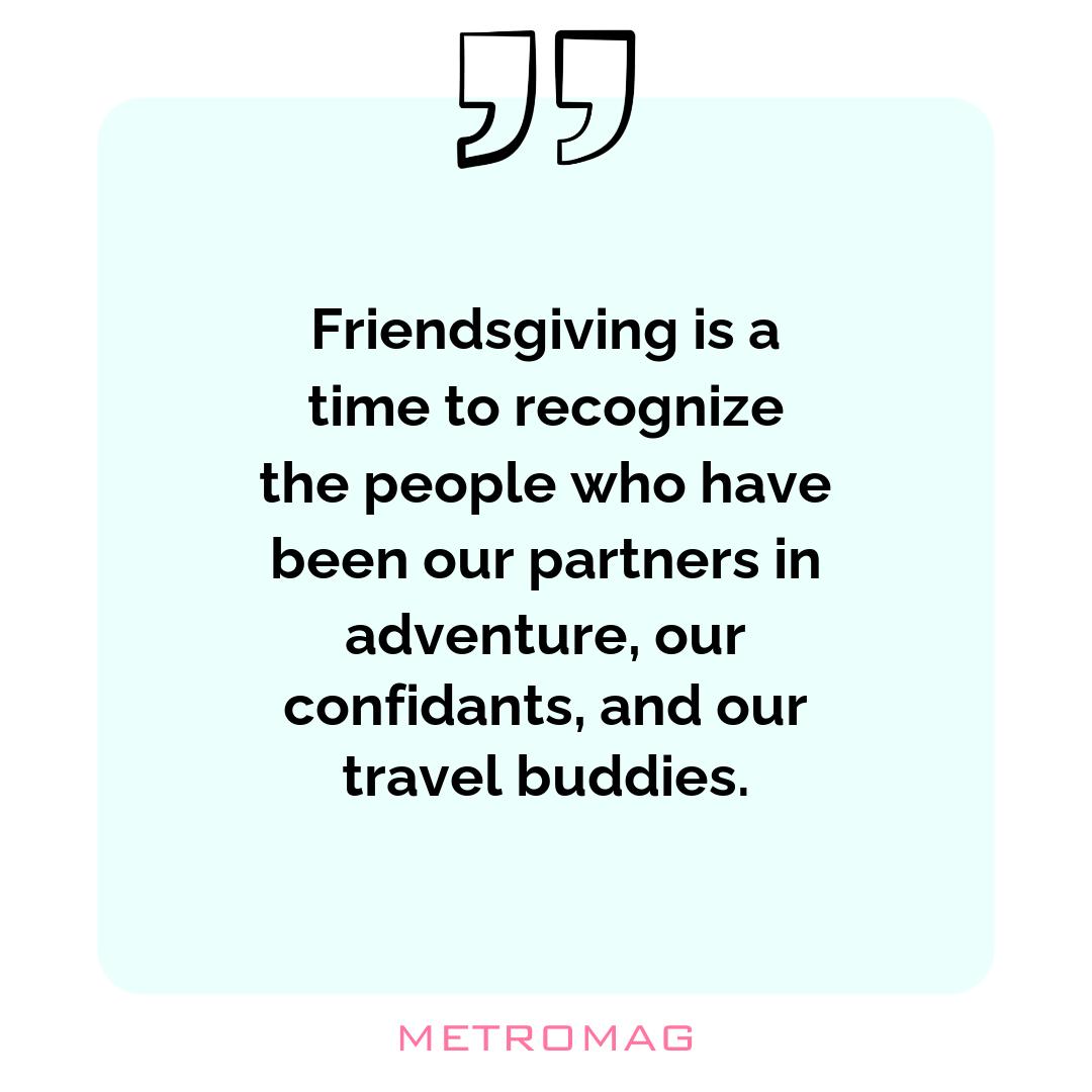 Friendsgiving is a time to recognize the people who have been our partners in adventure, our confidants, and our travel buddies.