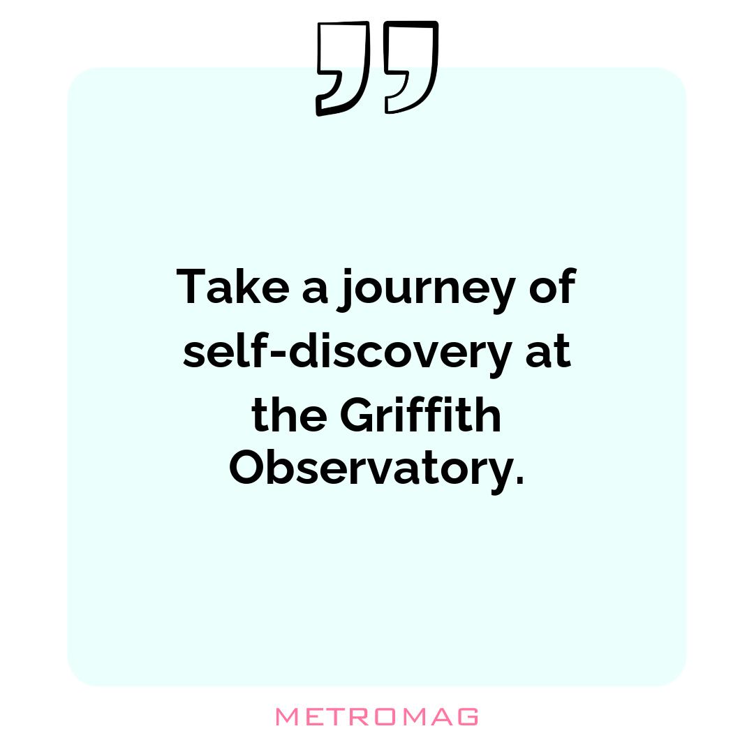 Take a journey of self-discovery at the Griffith Observatory.