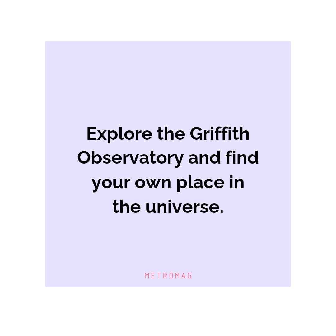 Explore the Griffith Observatory and find your own place in the universe.