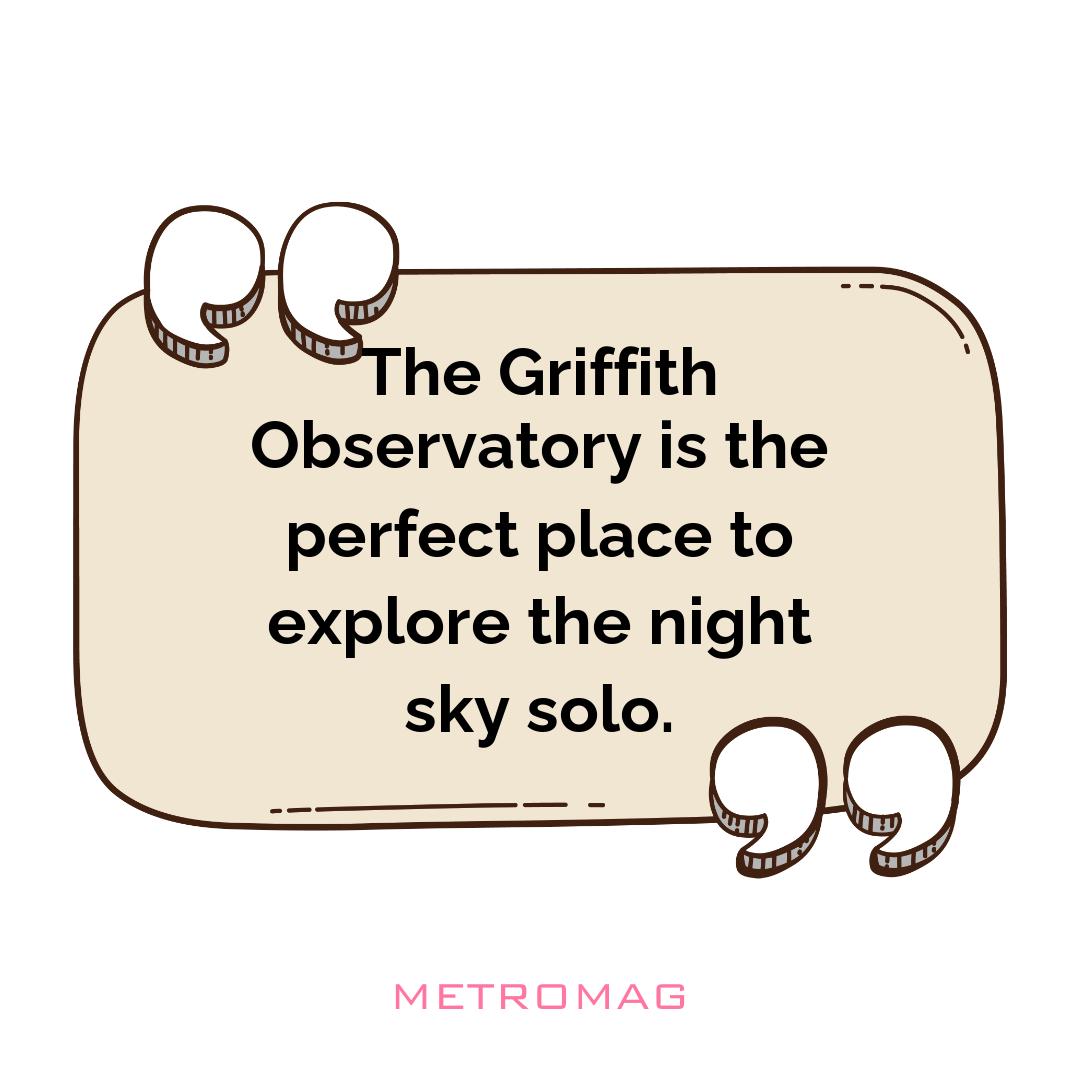 The Griffith Observatory is the perfect place to explore the night sky solo.