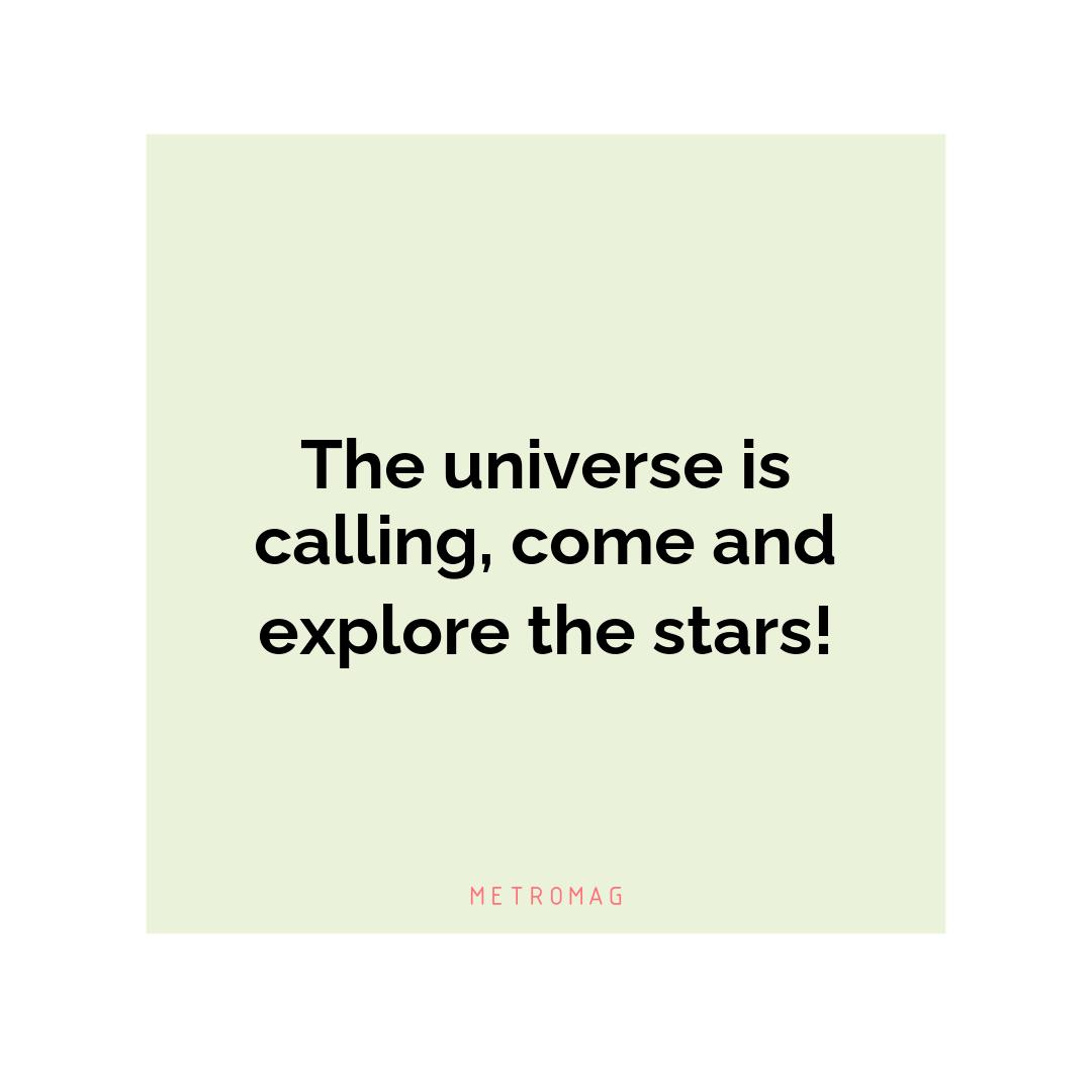 The universe is calling, come and explore the stars!