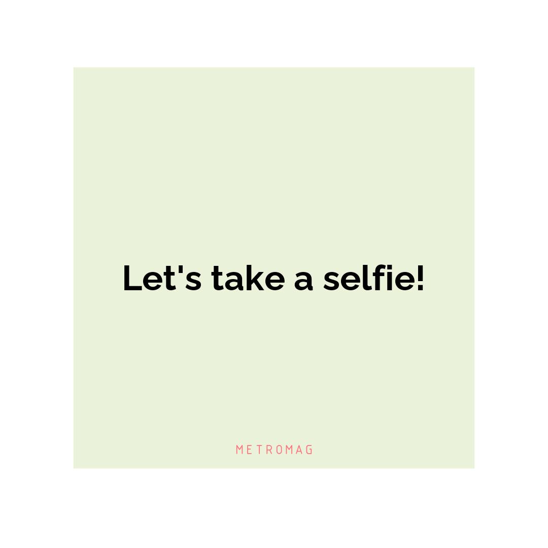Let's take a selfie!