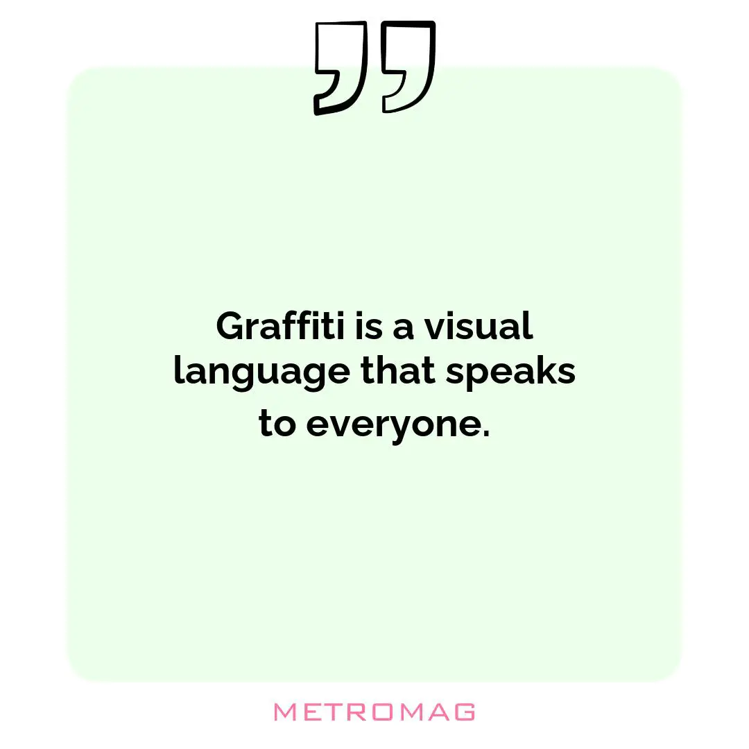 Graffiti is a visual language that speaks to everyone.
