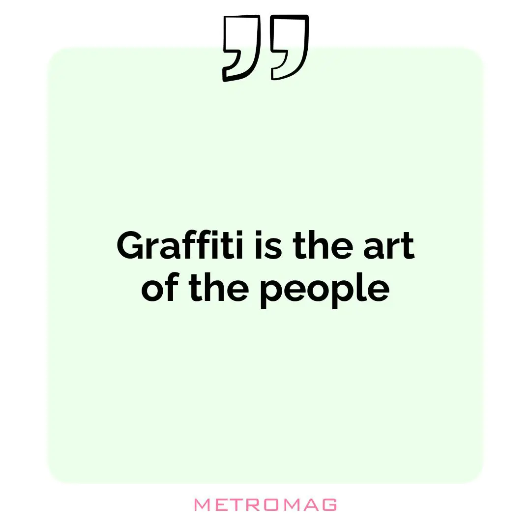 Graffiti is the art of the people