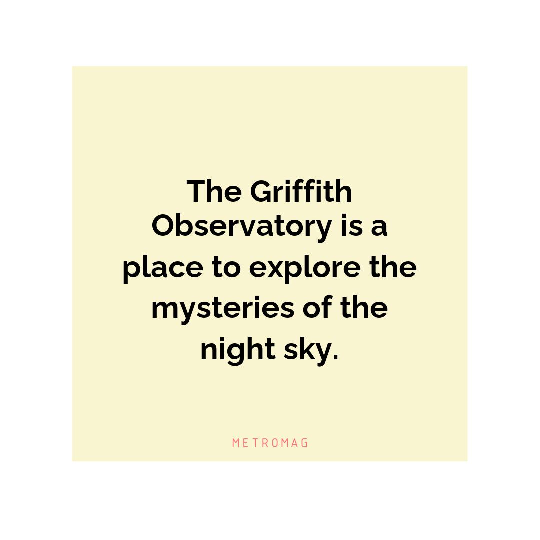 The Griffith Observatory is a place to explore the mysteries of the night sky.